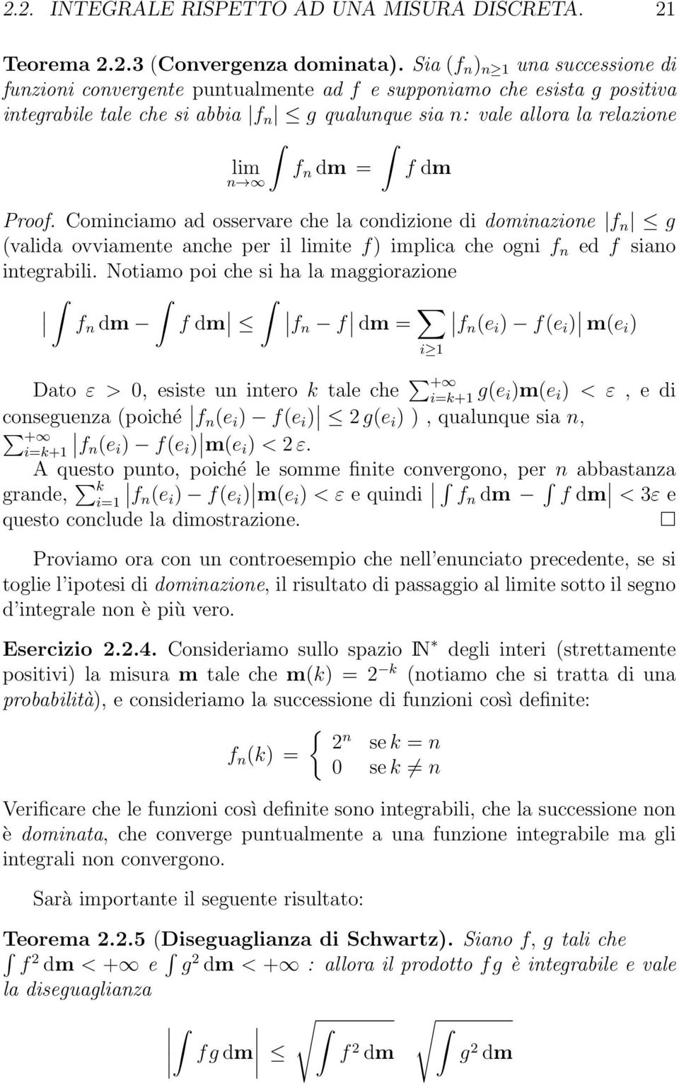 Comiciamo ad osservare che la codizioe di domiazioe f g valida ovviamete ache per il limite f implica che ogi f ed f siao itegrabili.