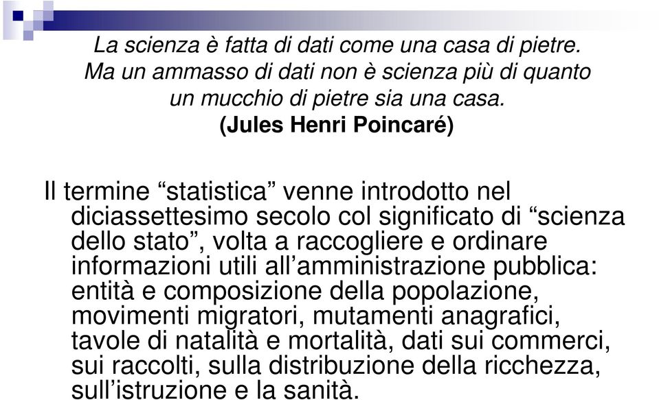 raccogliere e ordinare informazioni utili all amministrazione pubblica: entità e composizione della popolazione, movimenti migratori,