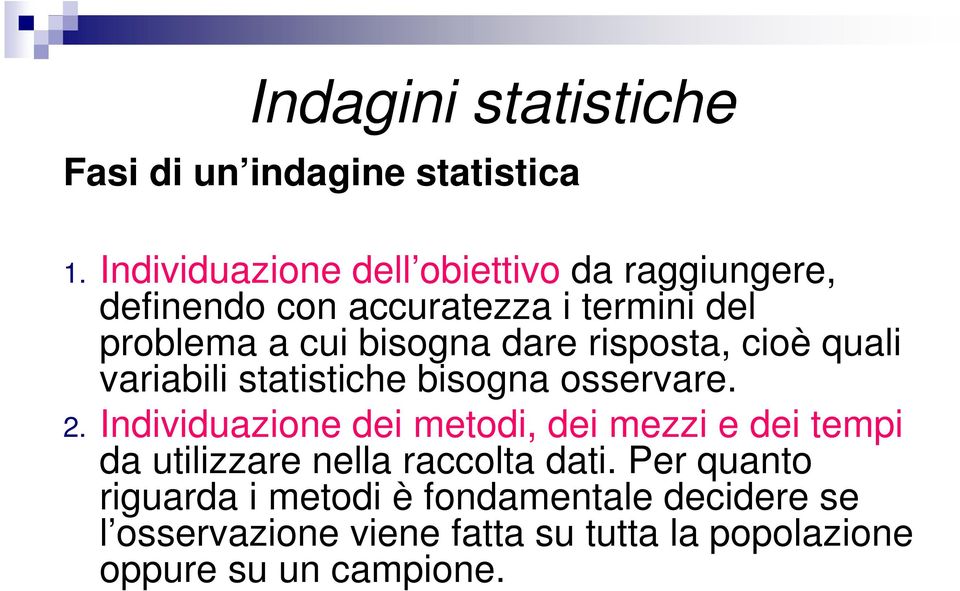 dare risposta, cioè quali variabili statistiche bisogna osservare. 2.