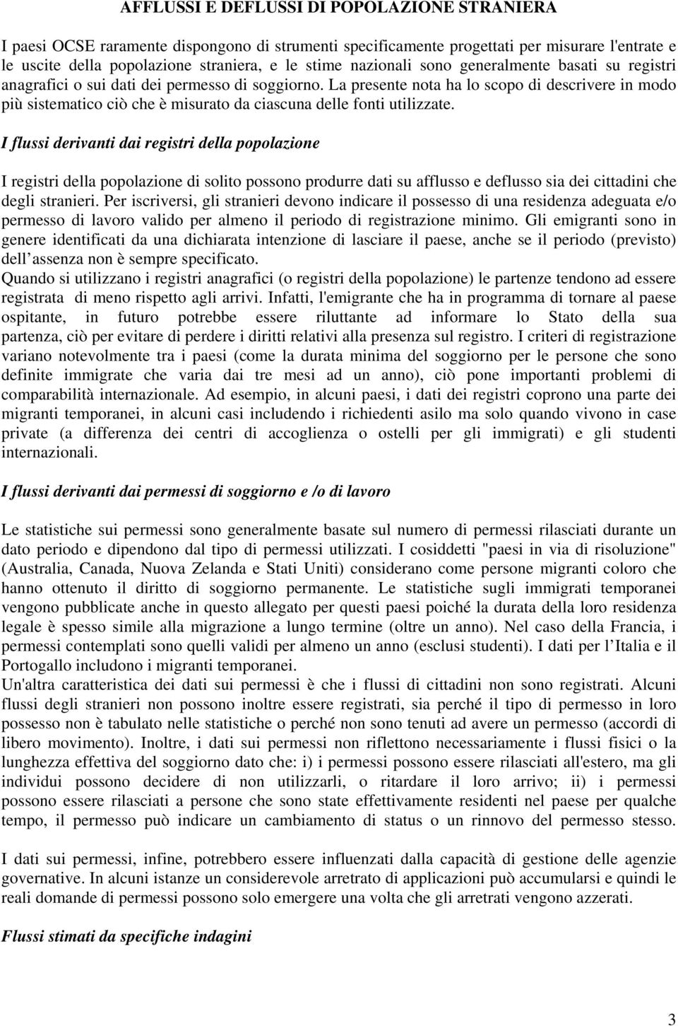 La presente nota ha lo scopo di descrivere in modo più sistematico ciò che è misurato da ciascuna delle fonti utilizzate.