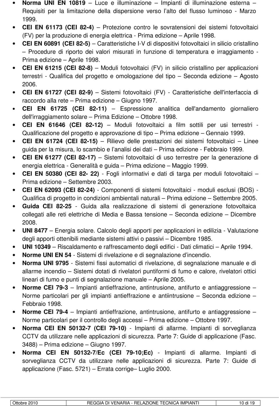 CEI EN 60891 (CEI 82-5) Caratteristiche I-V di dispositivi fotovoltaici in silicio cristallino Procedure di riporto dei valori misurati in funzione di temperatura e irraggiamento - Prima edizione