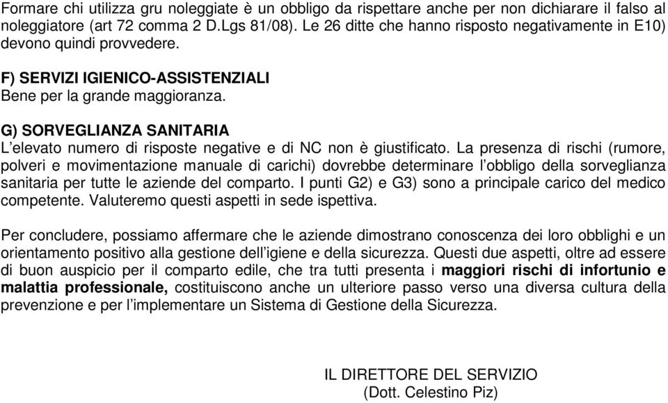 G) SORVEGLIANZA SANITARIA L elevato numero di risposte negative e di NC non è giustificato.