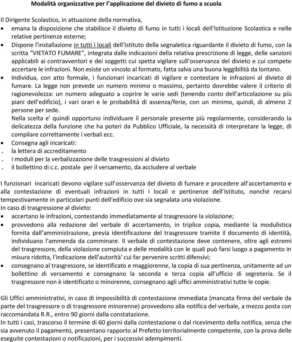 VIETATO FUMARE, integrata dalle indicazioni della relativa prescrizione di legge, delle sanzioni applicabili ai contravventori e dei soggetti cui spetta vigilare sull osservanza del divieto e cui