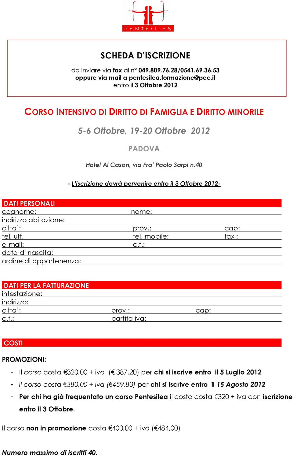 40 - L iscrizione dovrà pervenire entro il 3 Ottobre 2012- DATI PERSONALI cognome: nome: indirizzo abitazione: citta : prov.: cap: tel. uff