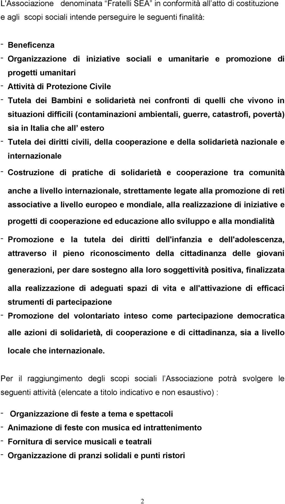 guerre, catastrofi, povertà) sia in Italia che all estero - Tutela dei diritti civili, della cooperazione e della solidarietà nazionale e internazionale - Costruzione di pratiche di solidarietà e