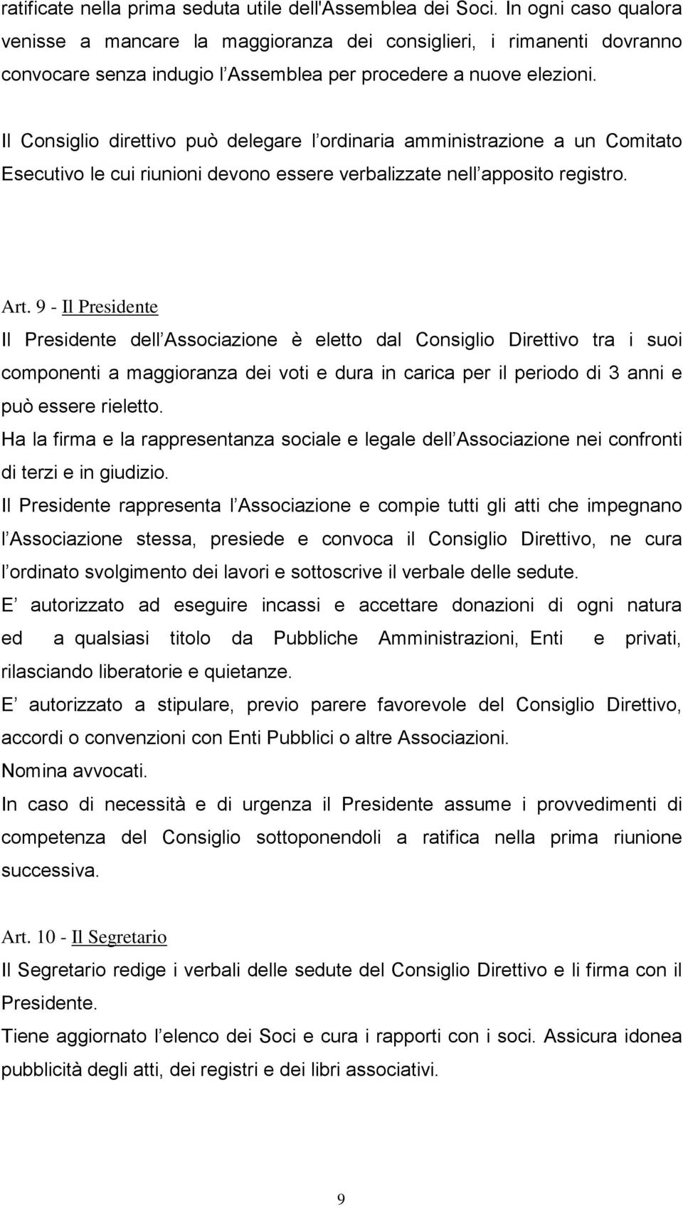 Il Consiglio direttivo può delegare l ordinaria amministrazione a un Comitato Esecutivo le cui riunioni devono essere verbalizzate nell apposito registro. Art.