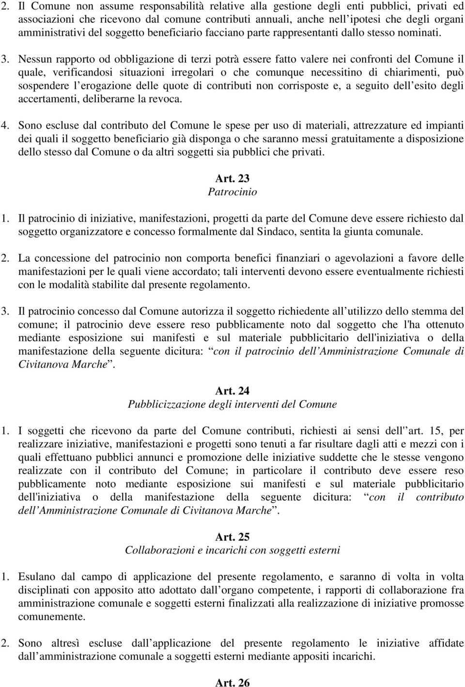 Nessun rapporto od obbligazione di terzi potrà essere fatto valere nei confronti del Comune il quale, verificandosi situazioni irregolari o che comunque necessitino di chiarimenti, può sospendere l