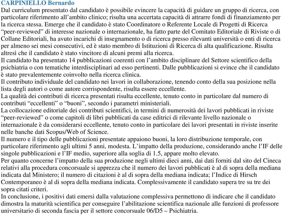 Emerge che il candidato è stato Coordinatore o Referente Locale di Progetti di Ricerca peer-reviewed di interesse nazionale o internazionale, ha fatto parte del Comitato Editoriale di Riviste o di