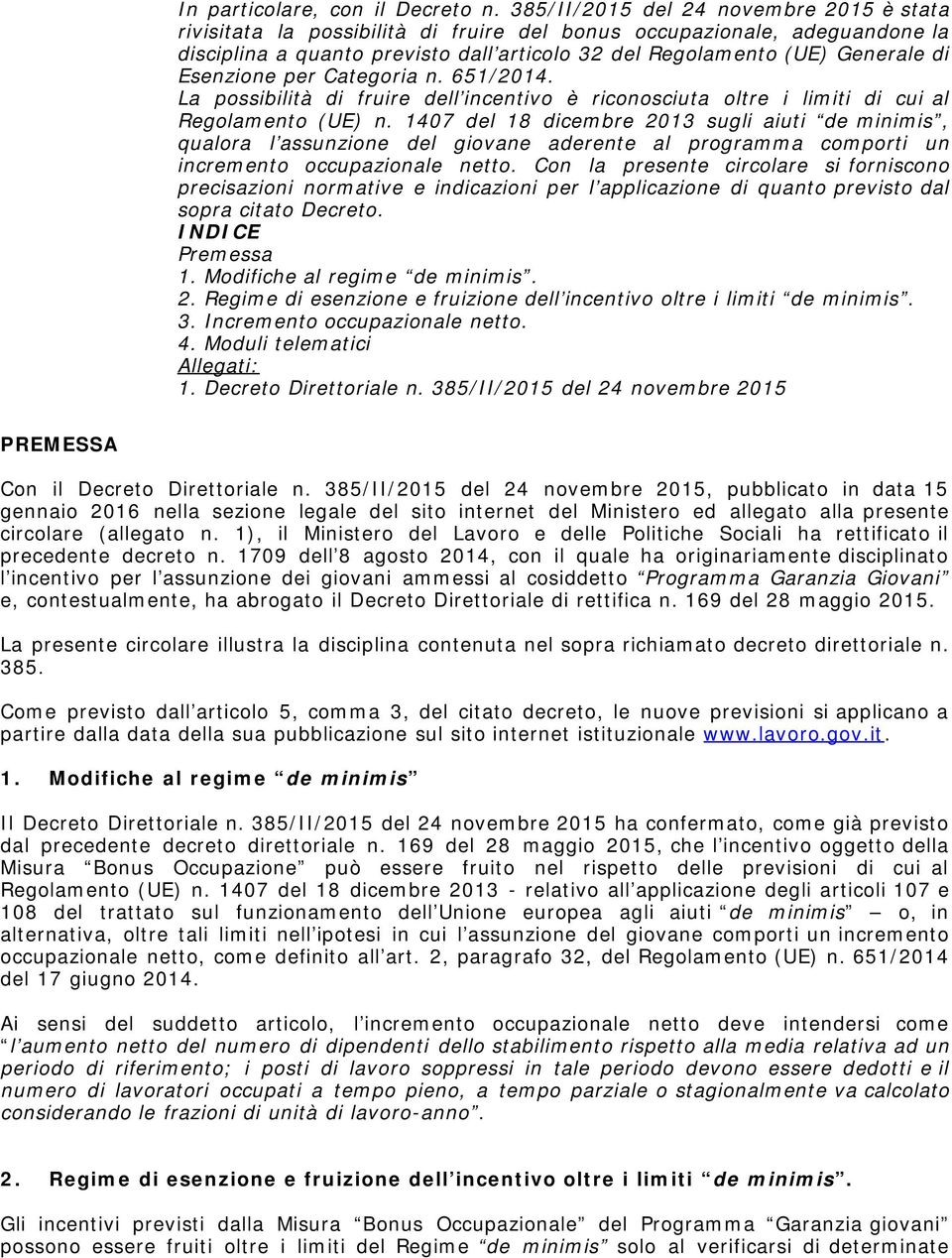 Esenzione per Categoria n. 651/2014. La possibilità di fruire dell incentivo è riconosciuta oltre i limiti di cui al Regolamento (UE) n.