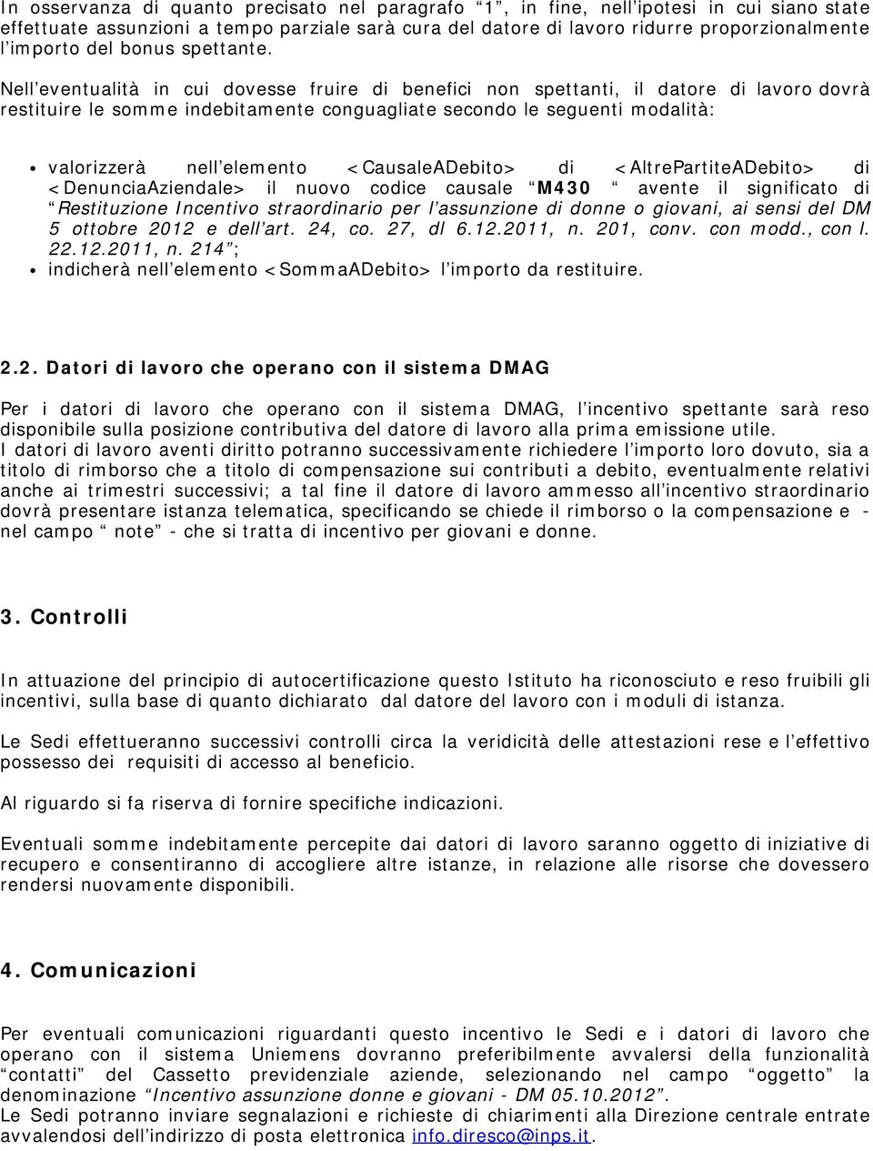 Nell eventualità in cui dovesse fruire di benefici non spettanti, il datore di lavoro dovrà restituire le somme indebitamente conguagliate secondo le seguenti modalità: valorizzerà nell elemento