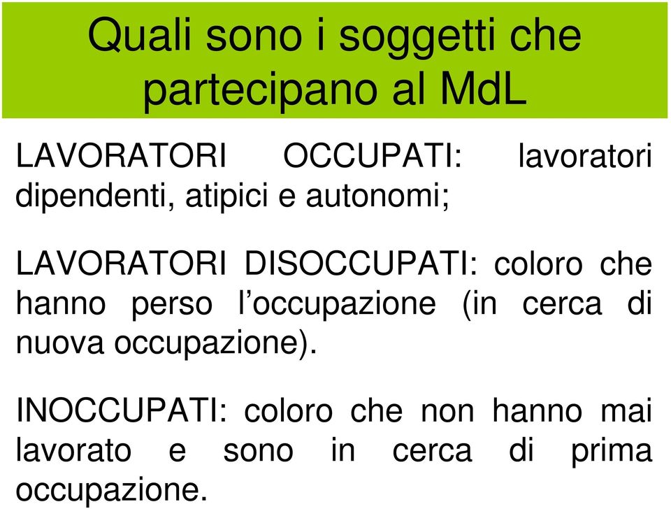 coloro che hanno perso l occupazione (in cerca di nuova occupazione).