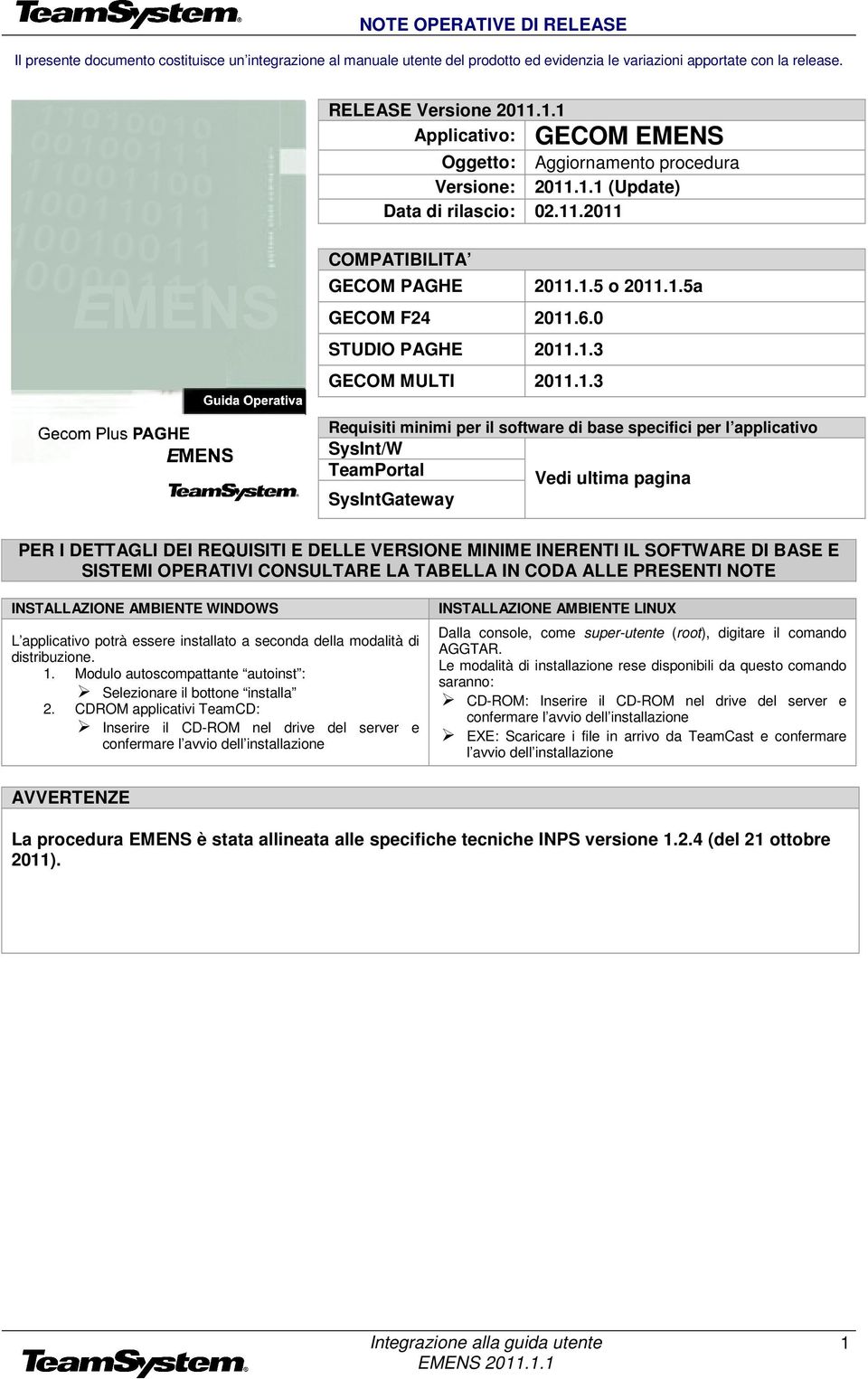 .1.3 GECOM MULTI 2011.1.3 2011.1.5 o 2011.1.5a Requisiti minimi per il software di base specifici per l applicativo SysInt/W TeamPortal Vedi ultima pagina SysIntGateway PER I DETTAGLI DEI REQUISITI E