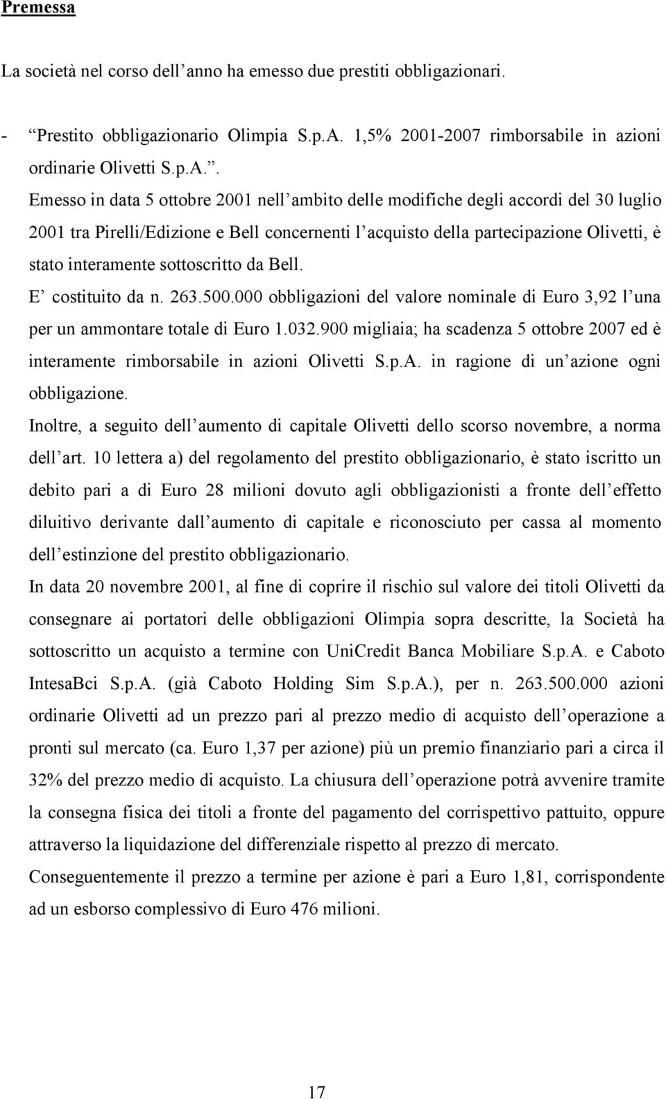 . Emesso in data 5 ottobre 2001 nell ambito delle modifiche degli accordi del 30 luglio 2001 tra Pirelli/Edizione e Bell concernenti l acquisto della partecipazione Olivetti, è stato interamente