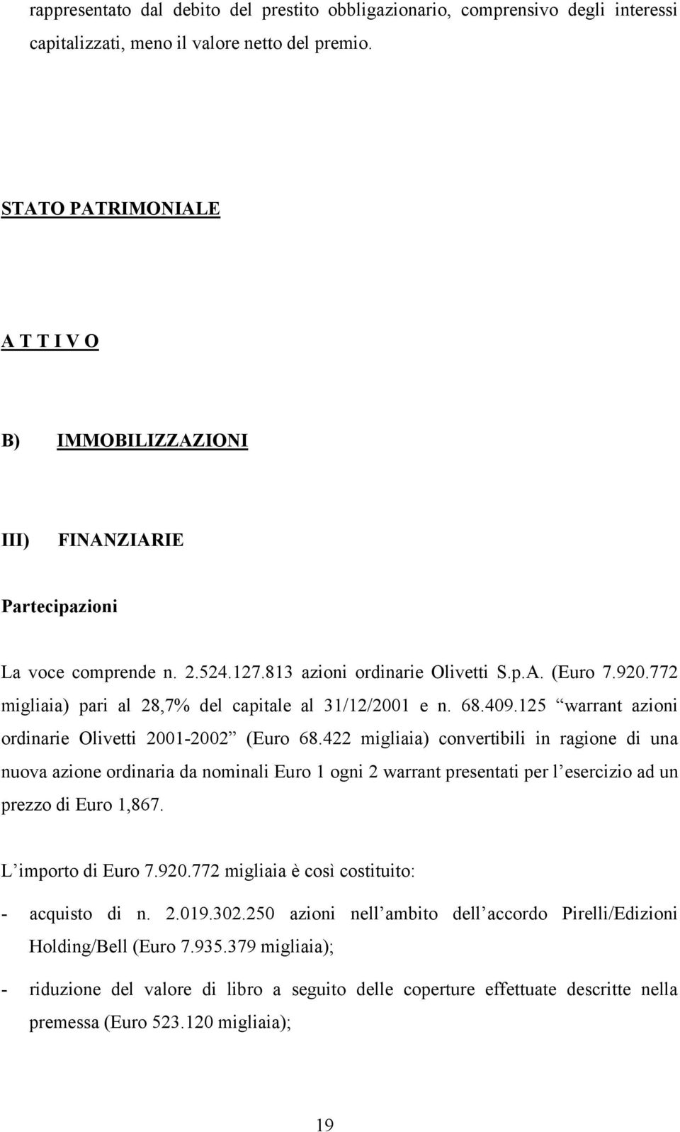 772 migliaia) pari al 28,7% del capitale al 31/12/2001 e n. 68.409.125 warrant azioni ordinarie Olivetti 2001-2002 (Euro 68.