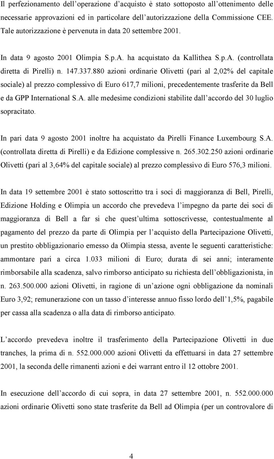 880 azioni ordinarie Olivetti (pari al 2,02% del capitale sociale) al prezzo complessivo di Euro 617,7 milioni, precedentemente trasferite da Bell e da GPP International S.A.