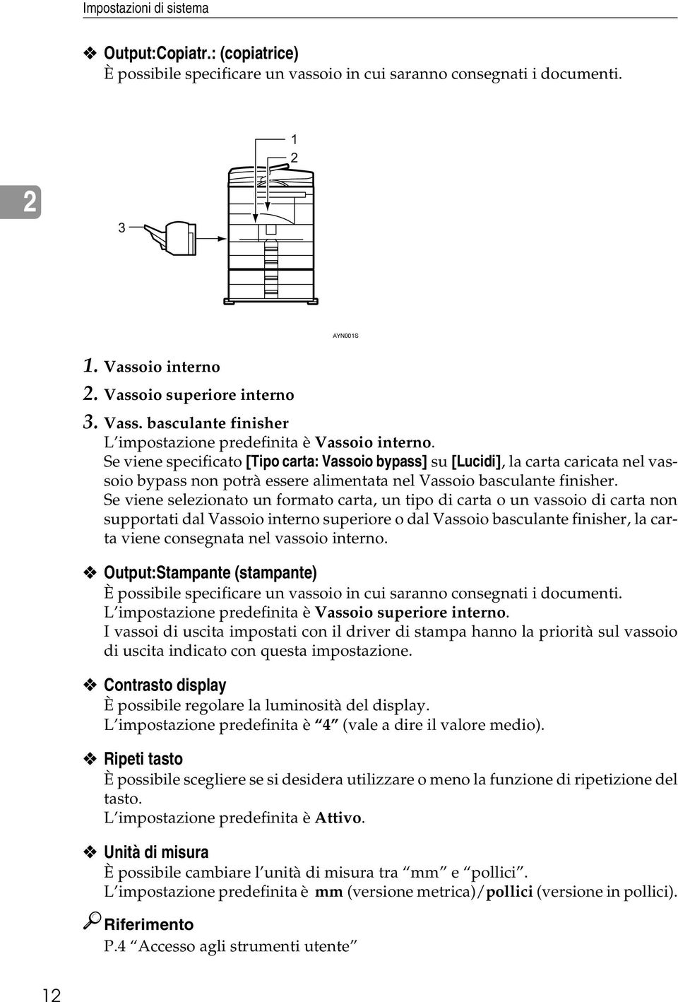 Se viene specificato [Tipo carta: Vassoio bypass] su [Lucidi], la carta caricata nel vassoio bypass non potrà essere alimentata nel Vassoio basculante finisher.