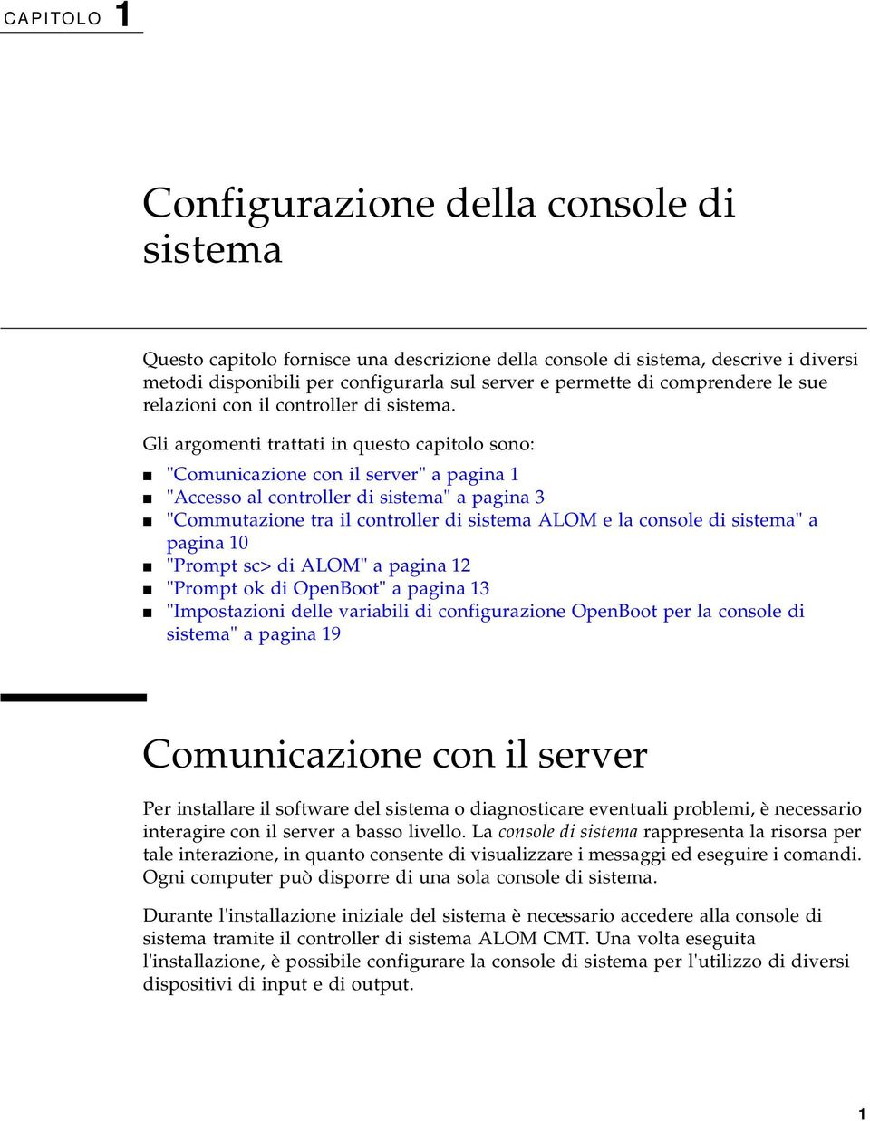 Gli argomenti trattati in questo capitolo sono: "Comunicazione con il server" a pagina 1 "Accesso al controller di sistema" a pagina 3 "Commutazione tra il controller di sistema ALOM e la console di