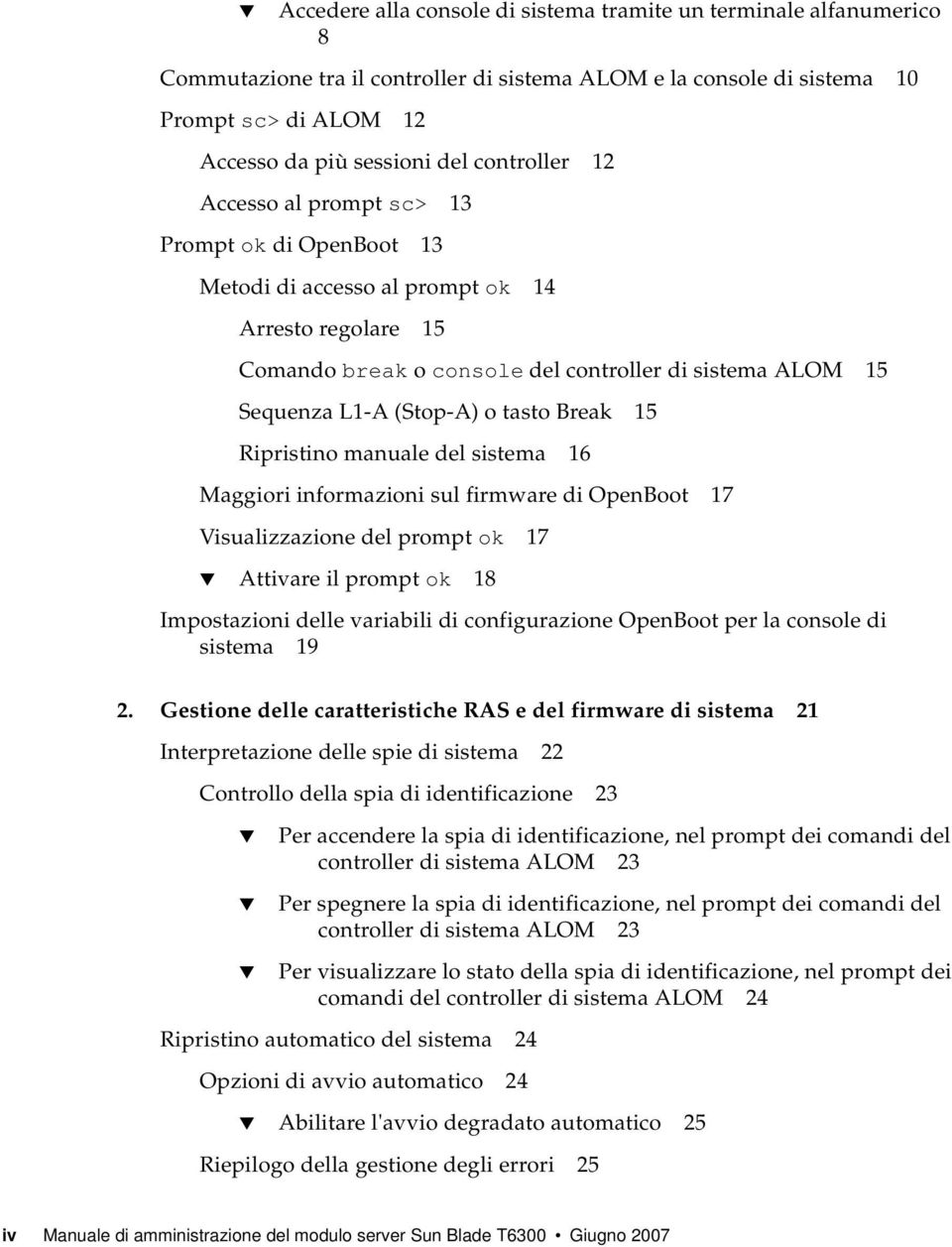 o tasto Break 15 Ripristino manuale del sistema 16 Maggiori informazioni sul firmware di OpenBoot 17 Visualizzazione del prompt ok 17 Attivare il prompt ok 18 Impostazioni delle variabili di