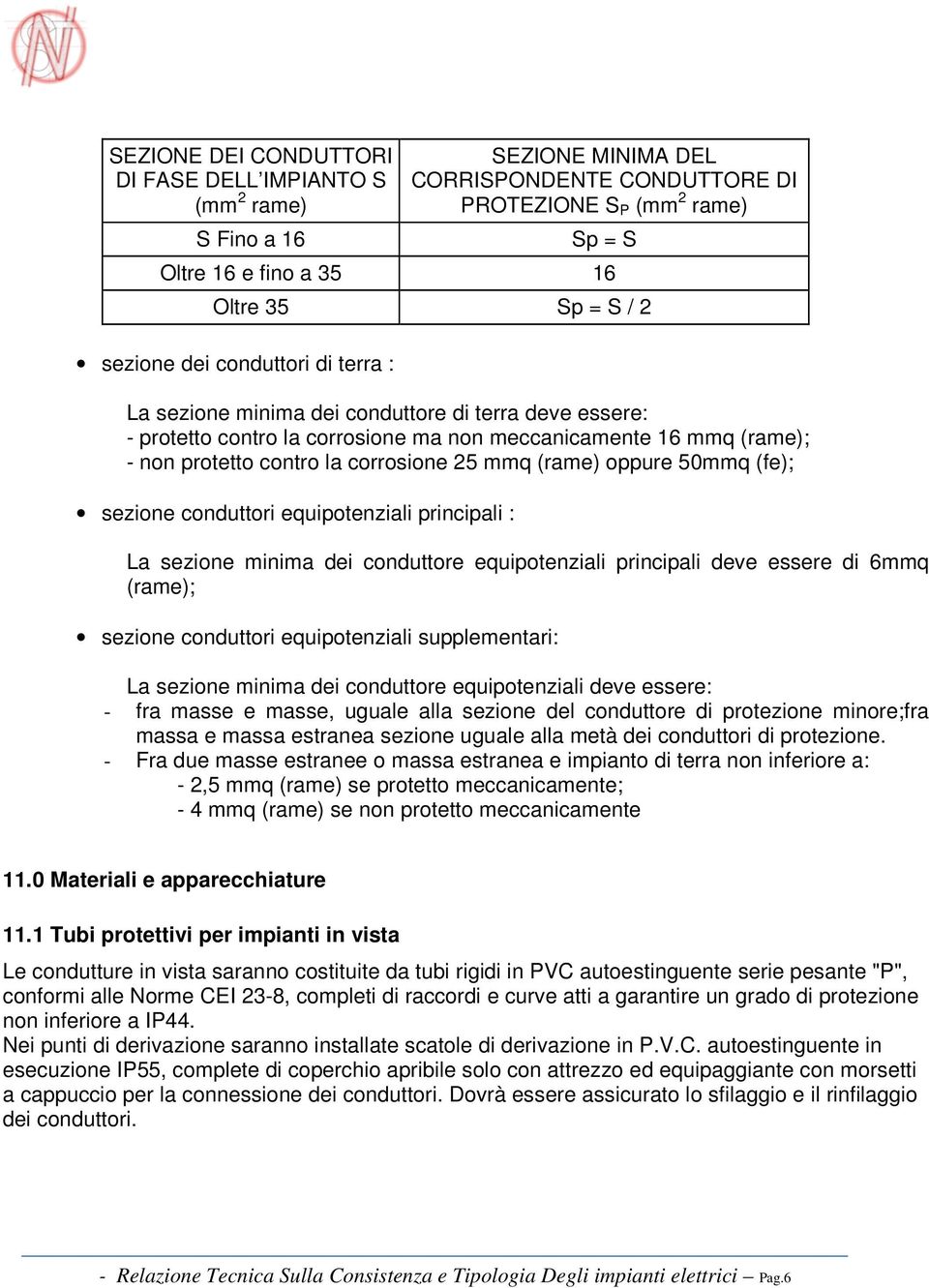 mmq (rame) oppure 50mmq (fe); sezione conduttori equipotenziali principali : La sezione minima dei conduttore equipotenziali principali deve essere di 6mmq (rame); sezione conduttori equipotenziali