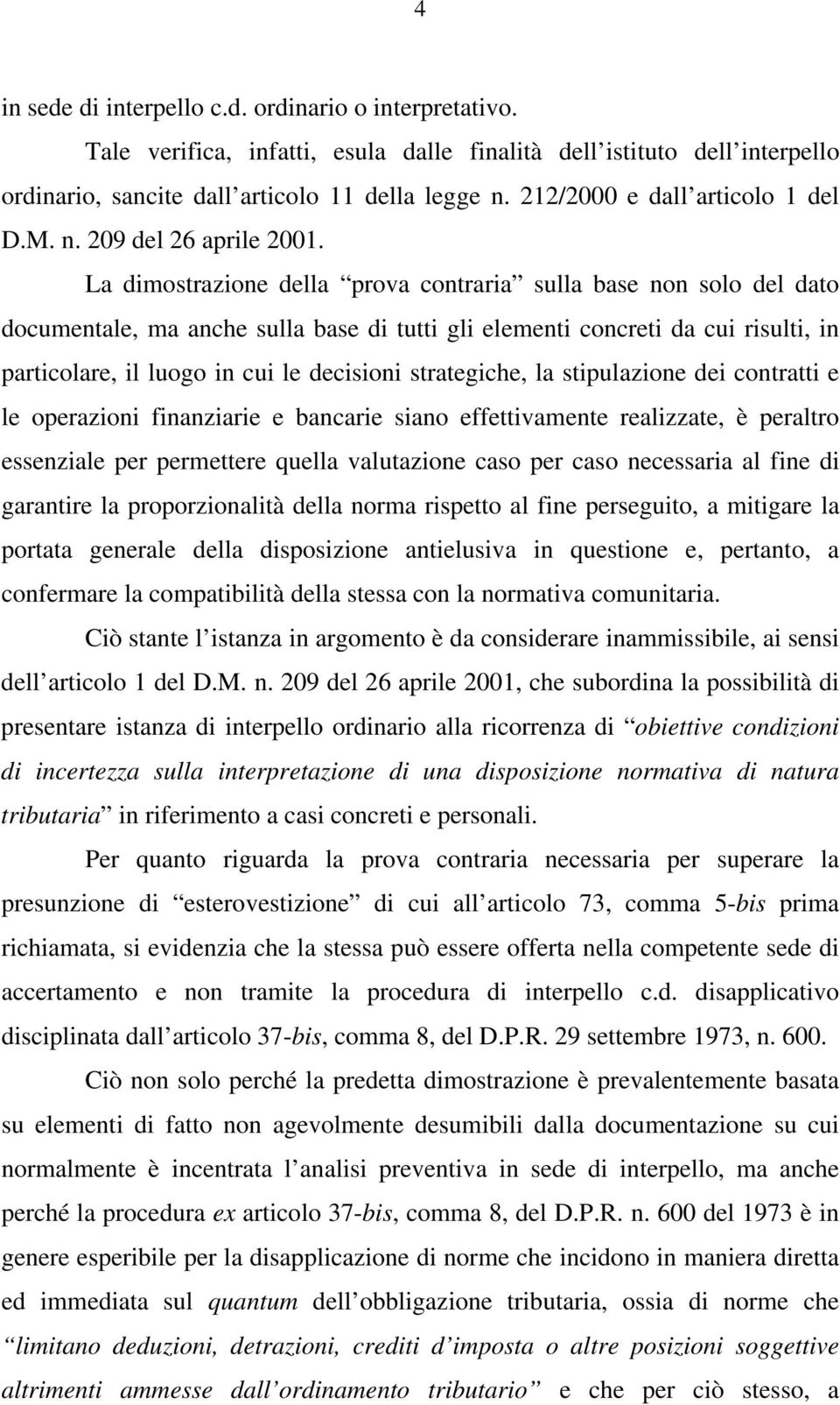 La dimostrazione della prova contraria sulla base non solo del dato documentale, ma anche sulla base di tutti gli elementi concreti da cui risulti, in particolare, il luogo in cui le decisioni