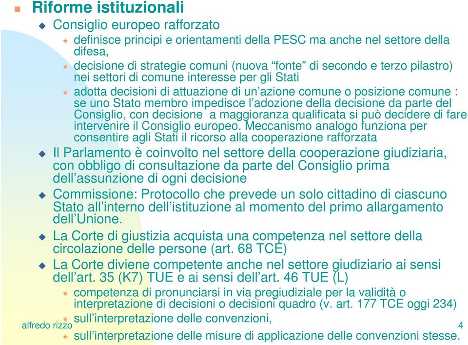 Consiglio, con decisione a maggioranza qualificata si può decidere di fare intervenire il Consiglio europeo.