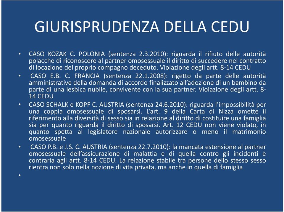 8-14 CEDU CASO E.B. C. FRANCIA (sentenza 22.1.2008): rigetto da parte delle autorità amministrative della domanda di accordo finalizzato all adozione di un bambino da parte di una lesbica nubile, convivente con la sua partner.