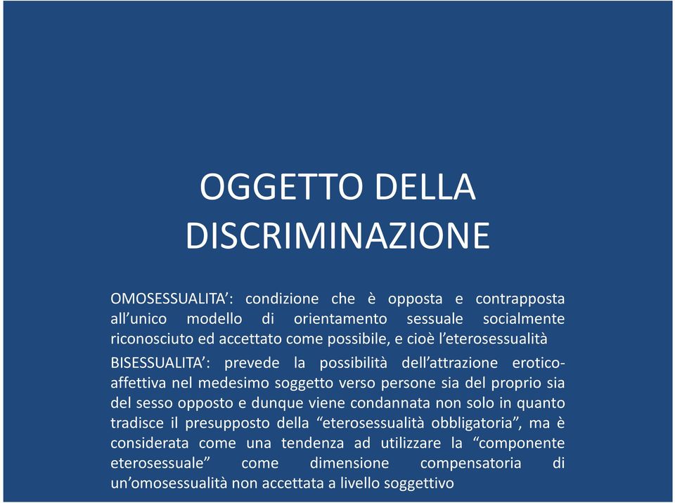 persone sia del proprio sia del sesso opposto e dunque viene condannata non solo in quanto tradisce il presupposto della eterosessualità obbligatoria, ma