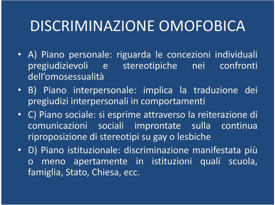 esprime attraverso la reiterazione di comunicazioni sociali improntate sulla continua riproposizione di stereotipi su gay o