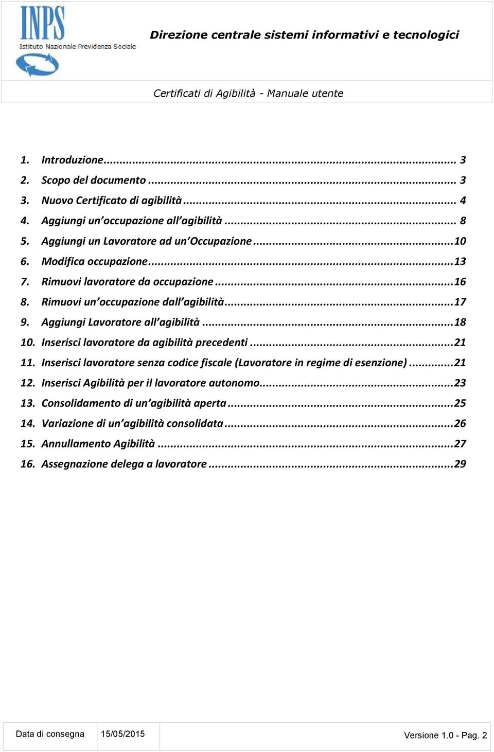 Inserisci lavoratore da agibilità precedenti... 21 11. Inserisci lavoratore senza codice fiscale (Lavoratore in regime di esenzione)... 21 12. Inserisci Agibilità per il lavoratore autonomo.