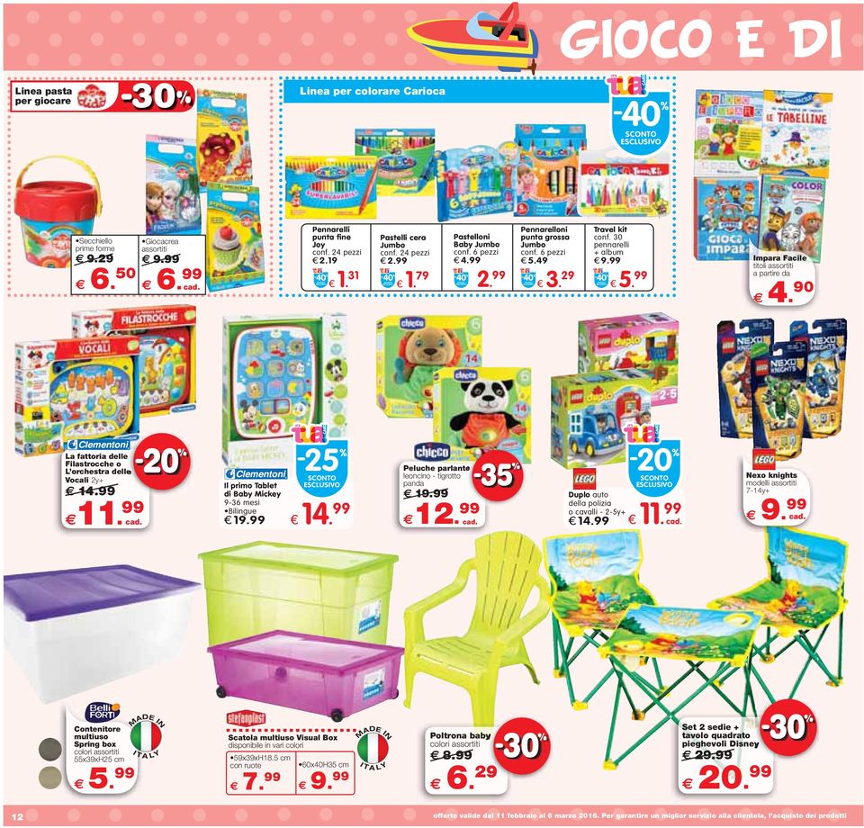 99 Impara Facile titoli assortiti a partire da 4. 90 La fattoria delle Filastrocche o L orchestra delle Vocali 2y+ 14.99 11. 99 Il primo Tablet di Baby Mickey 9-36 mesi Bilingue -25 19.99 14.