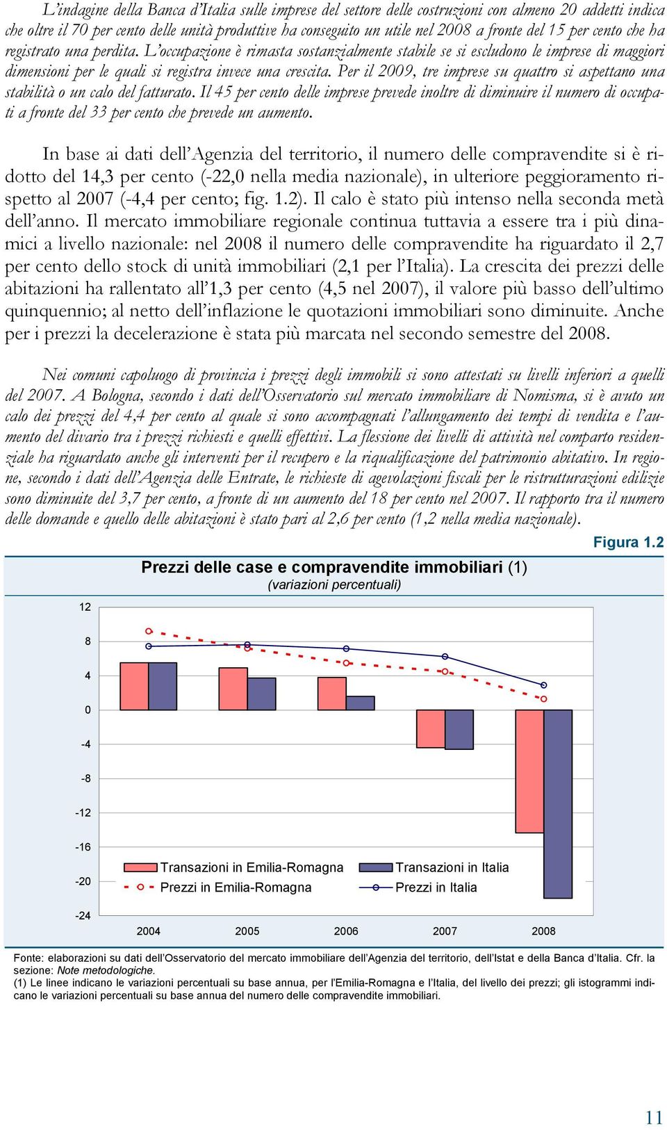 Per il 2009, tre imprese su quattro si aspettano una stabilità o un calo del fatturato.