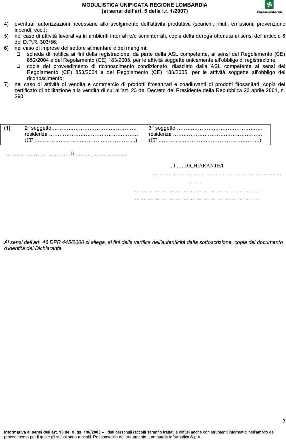 303/56; 6) nel caso di imprese del settore alimentare e dei mangimi: scheda di notifica ai fini della registrazione, da parte della ASL competente, ai sensi del Regolamento (CE) 852/2004 e del