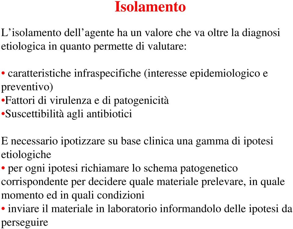 necessario ipotizzare su base clinica una gamma di ipotesi etiologiche per ogni ipotesi richiamare lo schema patogenetico corrispondente