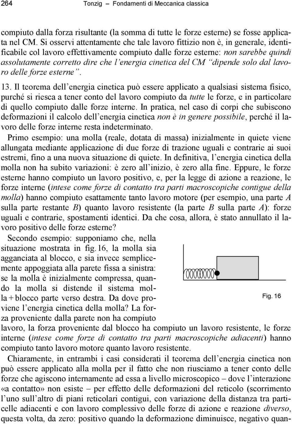 energia cinetica del CM dipende solo dal lavoro delle forze esterne. 1.