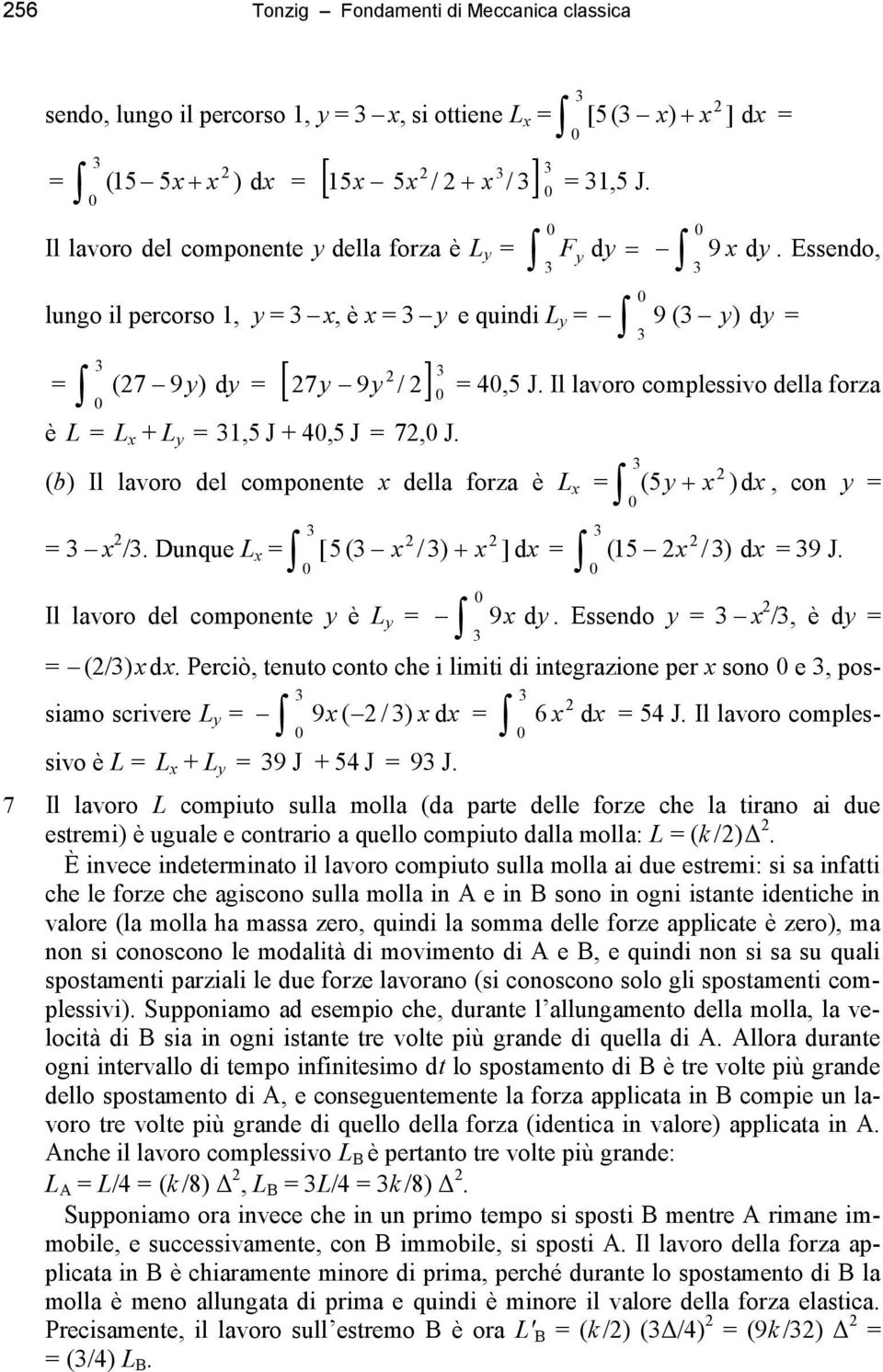 Essendo, lungo il percorso 1, y = x, è x = y e quindi L y = 9 ( y ) dy = = ( 7 9 ) dy y = 7 y 9y / è L = L x + L y = 1,5 J + 4,5 J = 7, J. = 4,5 J.