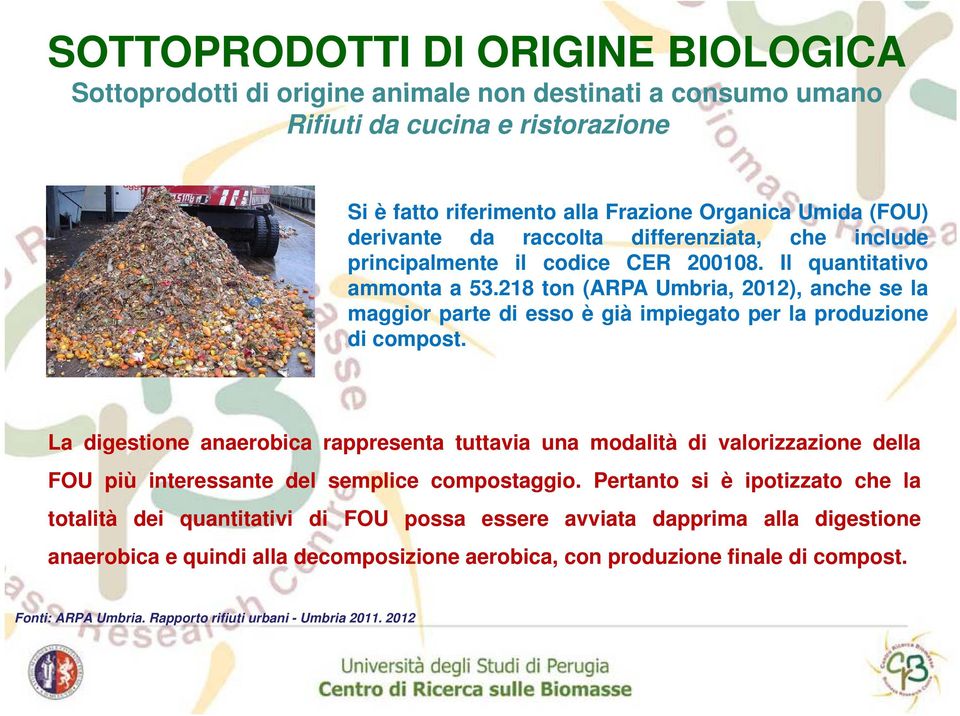 La digestione anaerobica rappresenta tuttavia una modalità di valorizzazione della FOU più interessante del semplice compostaggio.