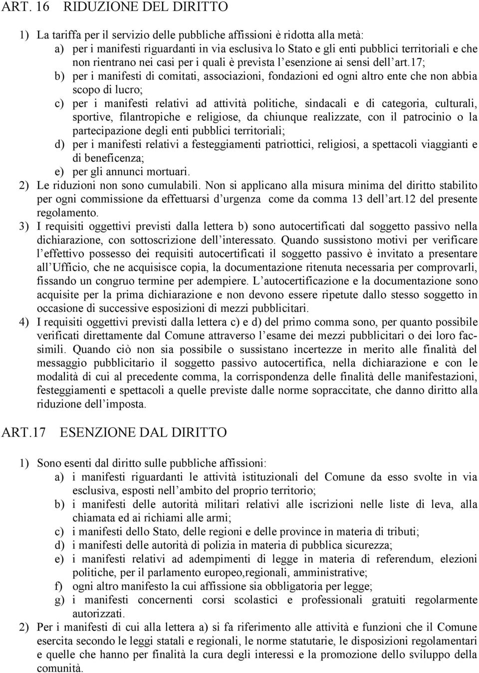 17; b) per i manifesti di comitati, associazioni, fondazioni ed ogni altro ente che non abbia scopo di lucro; c) per i manifesti relativi ad attività politiche, sindacali e di categoria, culturali,