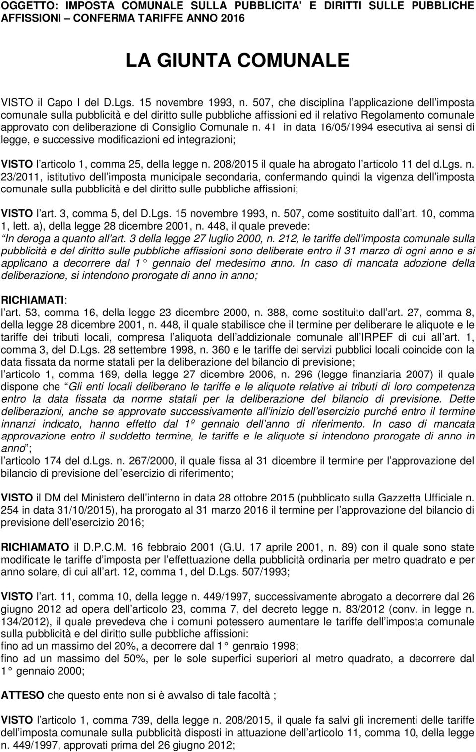 Comunale n. 41 in data 16/05/1994 esecutiva ai sensi di legge, e successive modificazioni ed integrazioni; VISTO l articolo 1, comma 25, della legge n.