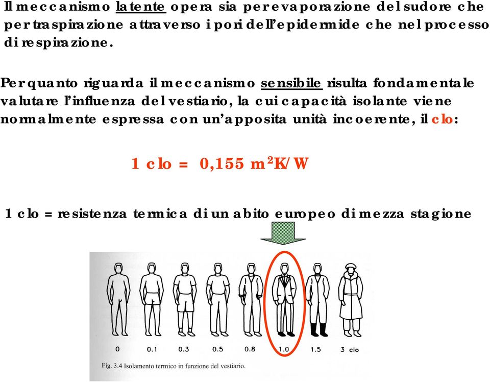 Per quanto riguarda il meccanismo sensibile risulta fondamentale valutare l influenza del vestiario, la cui