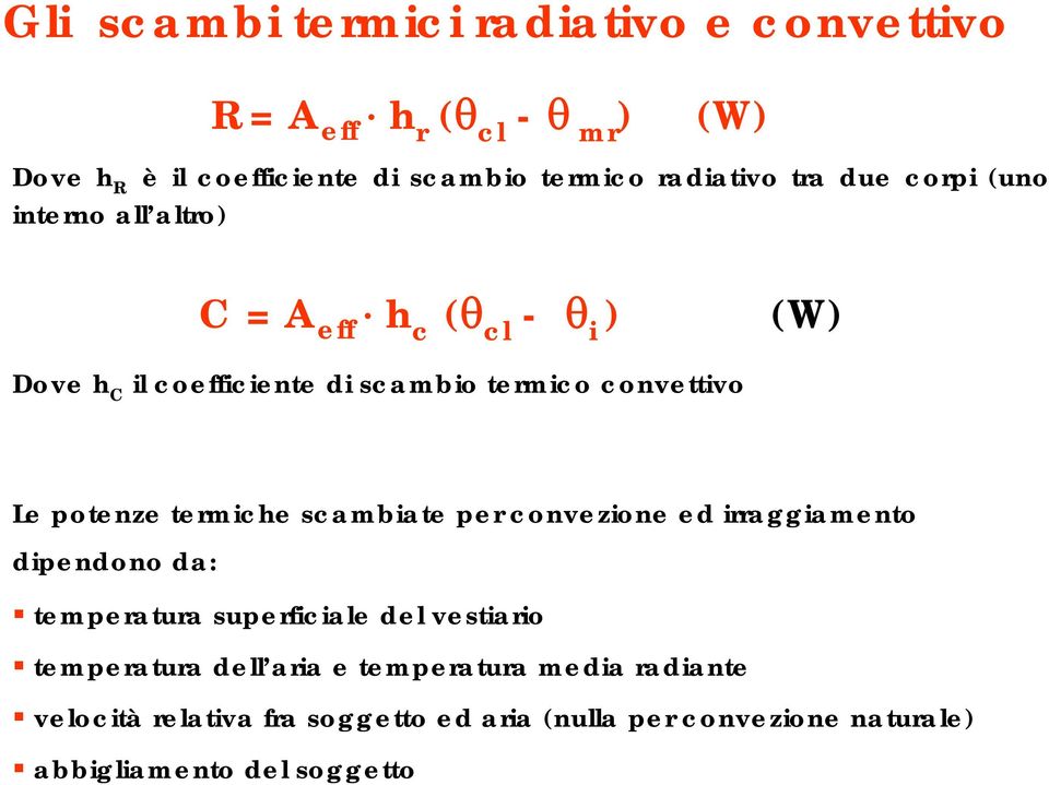 convettivo Le potenze termiche scambiate per convezione ed irraggiamento dipendono da: temperatura superficiale del vestiario