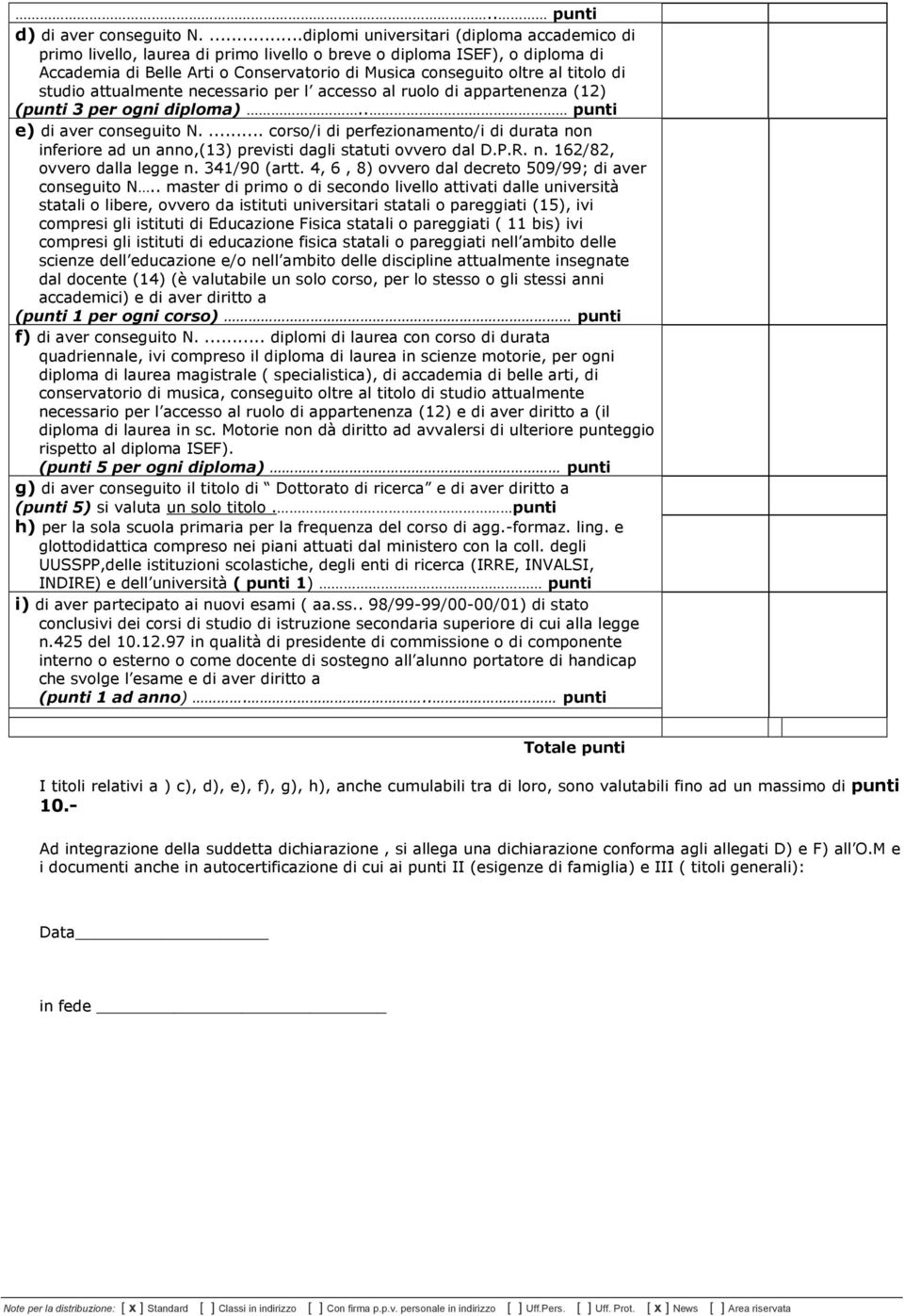 titolo di studio attualmente necessario per l accesso al ruolo di appartenenza (12) (punti 3 per ogni diploma).. punti e) di aver conseguito N.