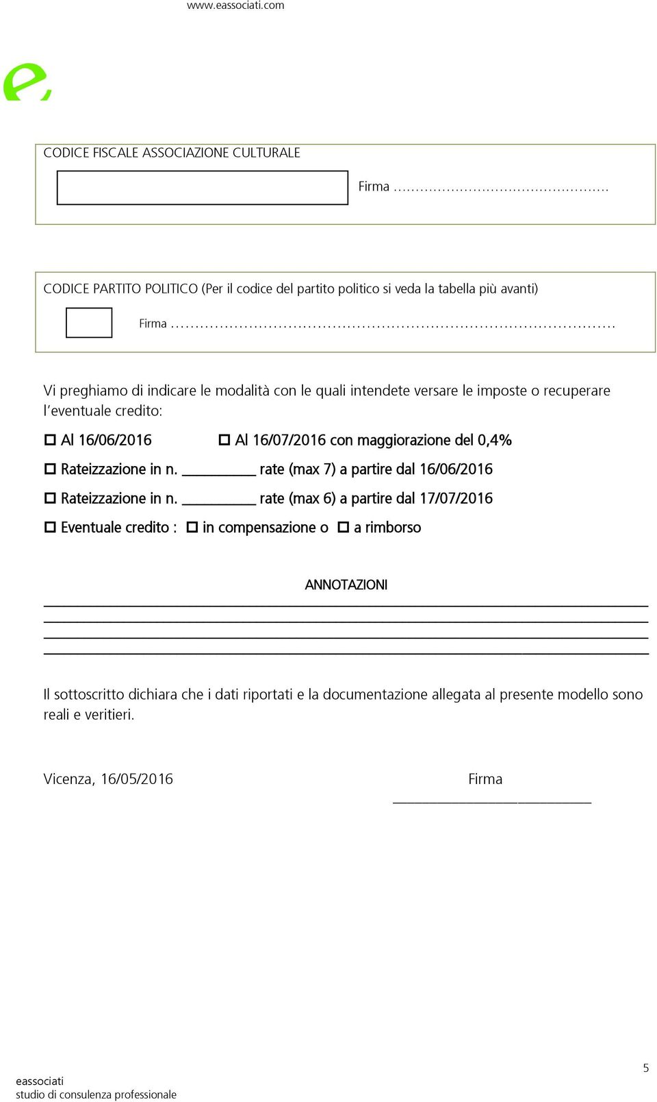 del 0,4% Rateizzazione in n. rate (max 7) a partire dal 16/06/2016 Rateizzazione in n.