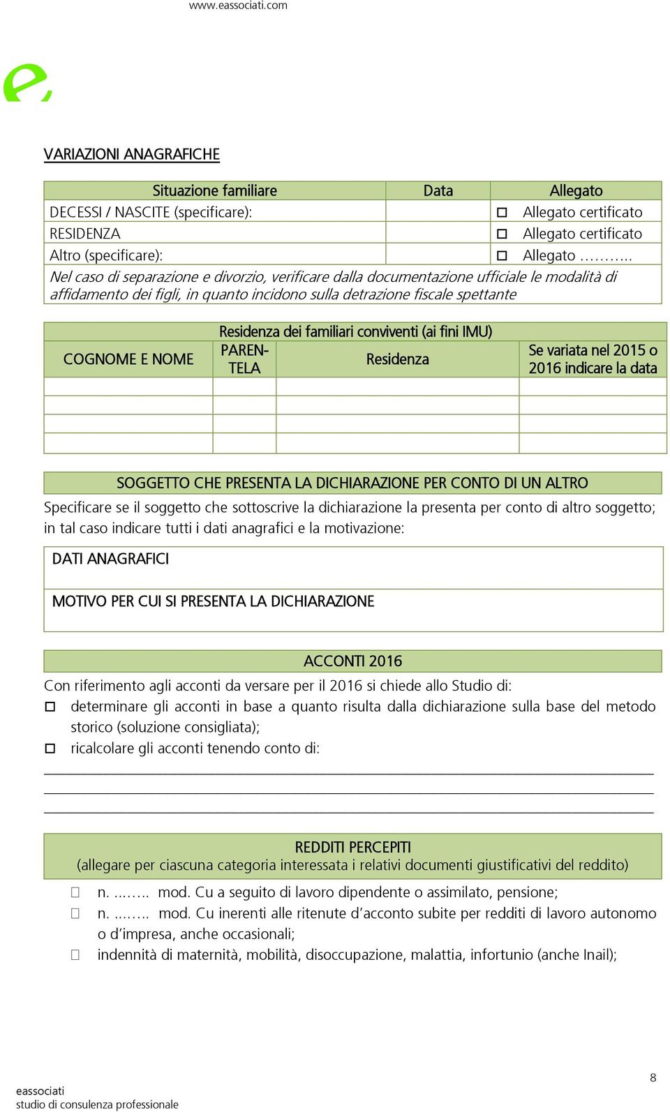 familiari conviventi (ai fini IMU) PAREN- Residenza TELA Se variata nel 2015 o 2016 indicare la data SOGGETTO CHE PRESENTA LA DICHIARAZIONE PER CONTO DI UN ALTRO Specificare se il soggetto che