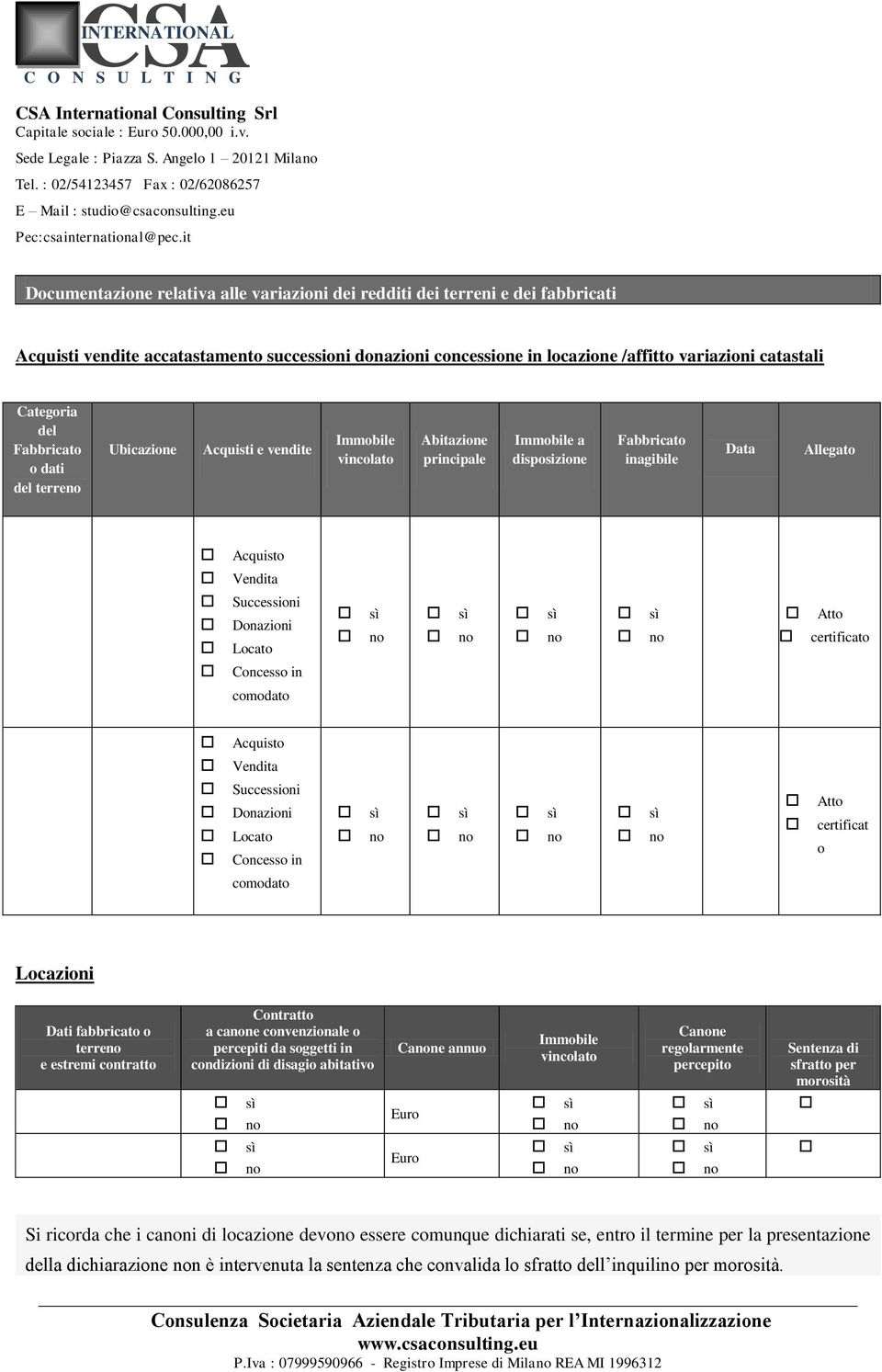 catastali Categoria del Fabbricato o dati del terre Ubicazione Acquisti e vendite Immobile vincolato Abitazione principale Immobile a disposizione Fabbricato inagibile Data Allegato Acquisto Vendita