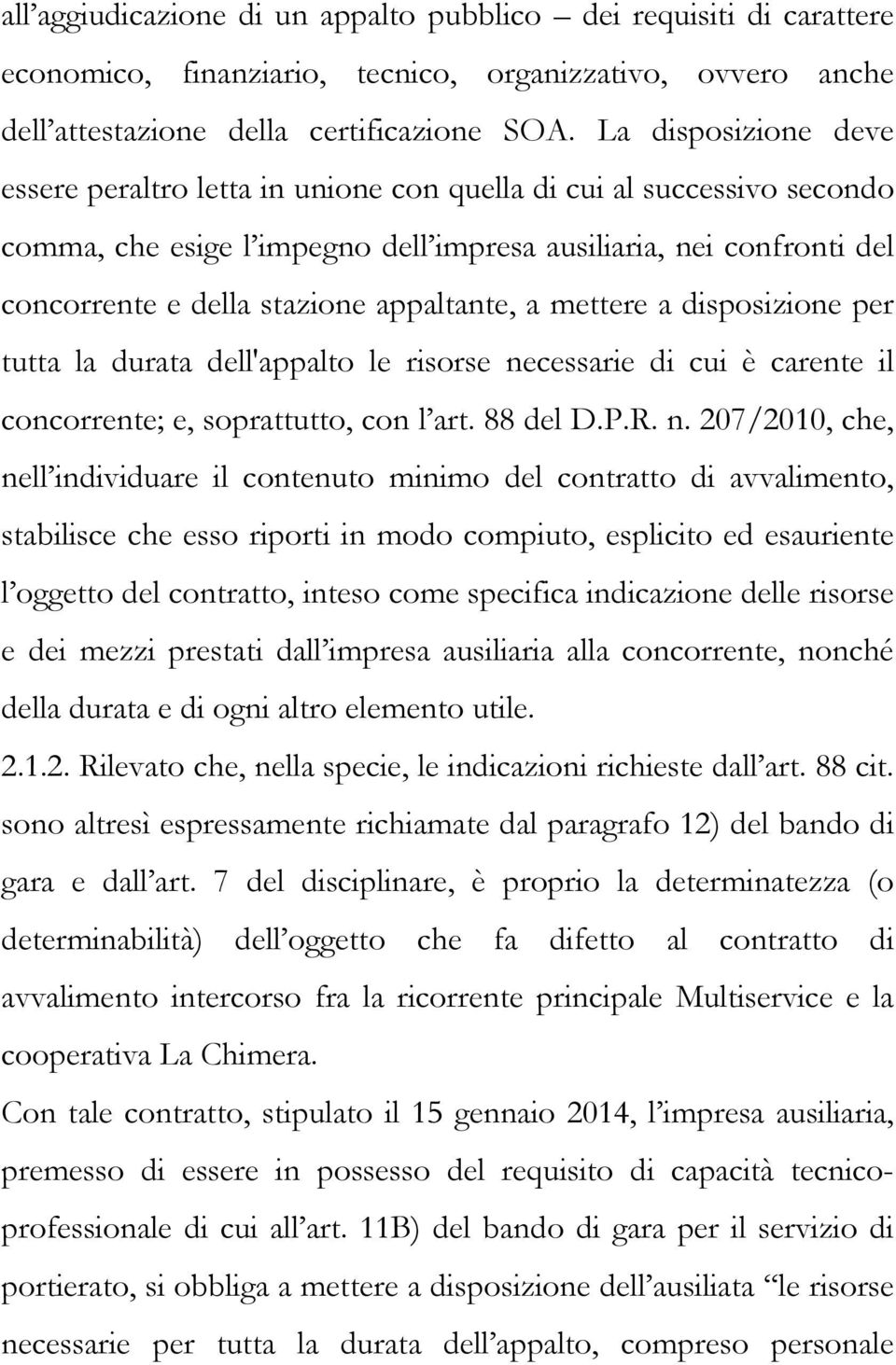 appaltante, a mettere a disposizione per tutta la durata dell'appalto le risorse ne