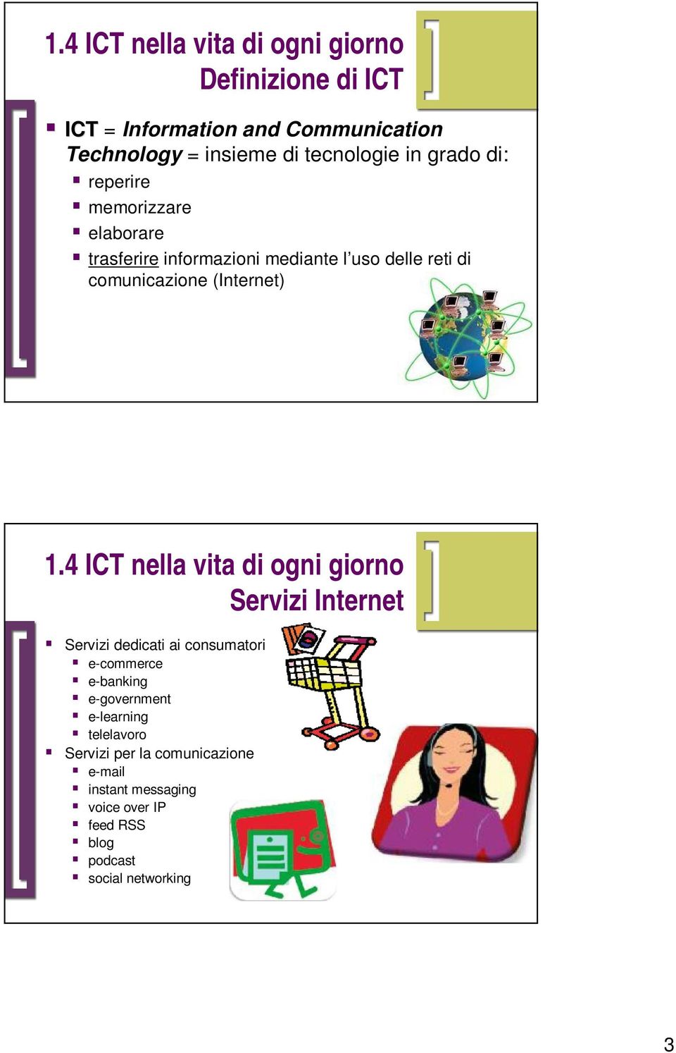 (Internet) Servizi Internet Servizi dedicati ai consumatori e-commerce e-banking e-government e-learning