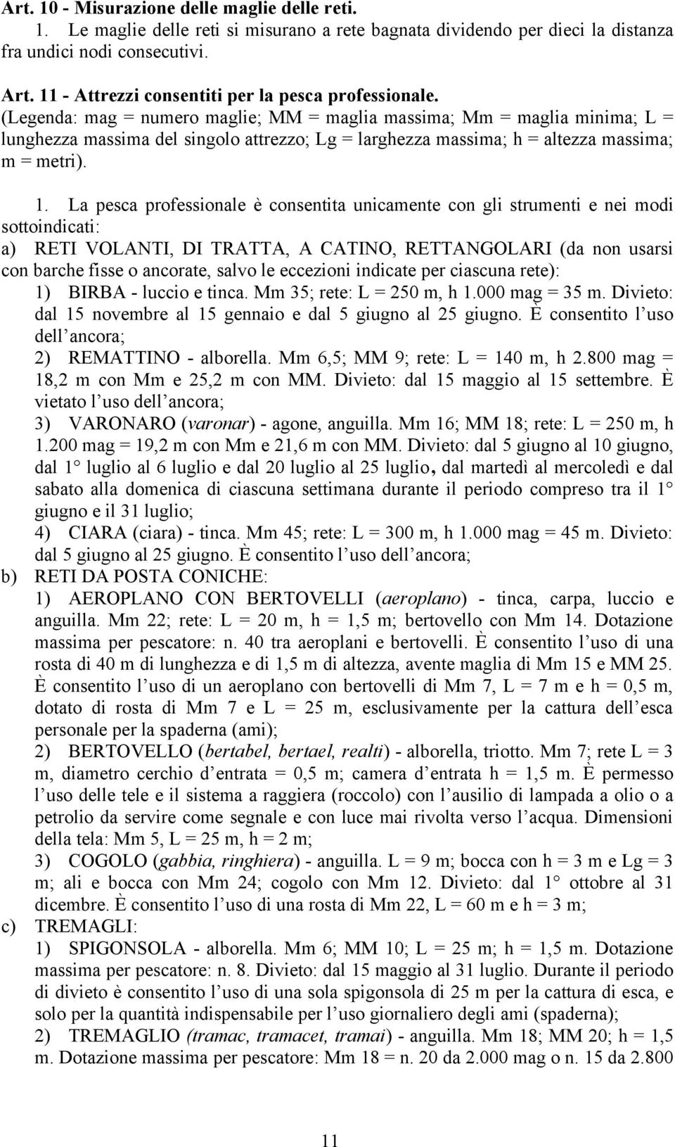 (Legenda: mag = numero maglie; MM = maglia massima; Mm = maglia minima; L = lunghezza massima del singolo attrezzo; Lg = larghezza massima; h = altezza massima; m = metri). 1.