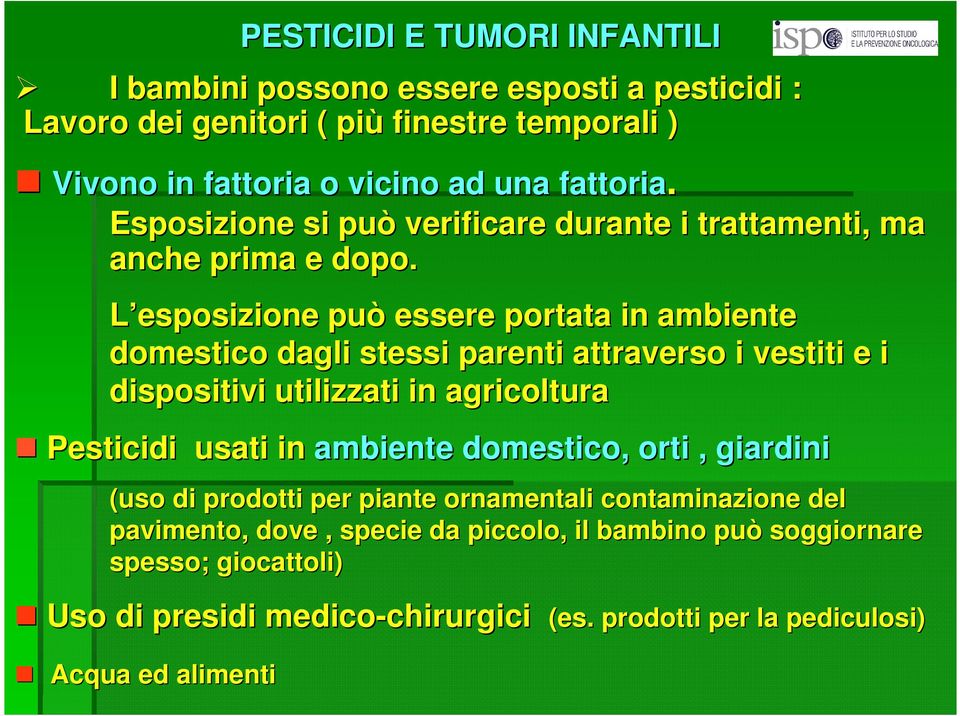 L esposizione può essere portata in ambiente domestico dagli stessi parenti attraverso i vestiti e i dispositivi utilizzati in agricoltura Pesticidi usati in ambiente