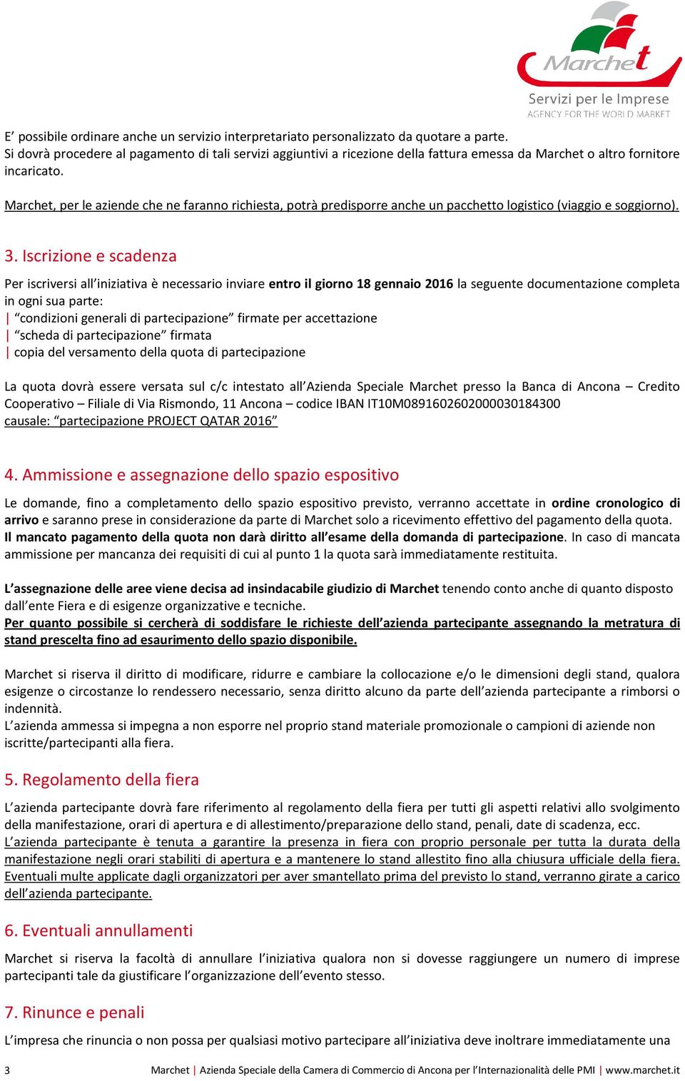 Marchet, per le aziende che ne faranno richiesta, potrà predisporre anche un pacchetto logistico (viaggio e soggiorno). 3.