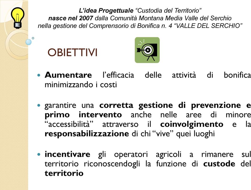 4 VALLE DEL SERCHIO OBIETTIVI Aumentare l efficacia delle attività di bonifica minimizzando i costi garantire una corretta gestione di